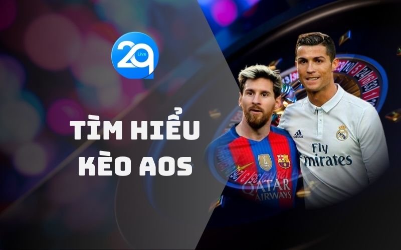 Kèo bóng AOS là gì? Tìm hiểu về loại kèo đặc biệt