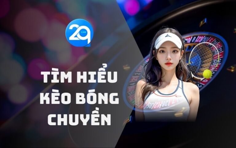 Kèo bóng chuyền - Tìm hiểu kiến thức để chơi hiệu quả